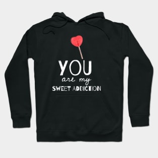You are my sweet addiction Hoodie